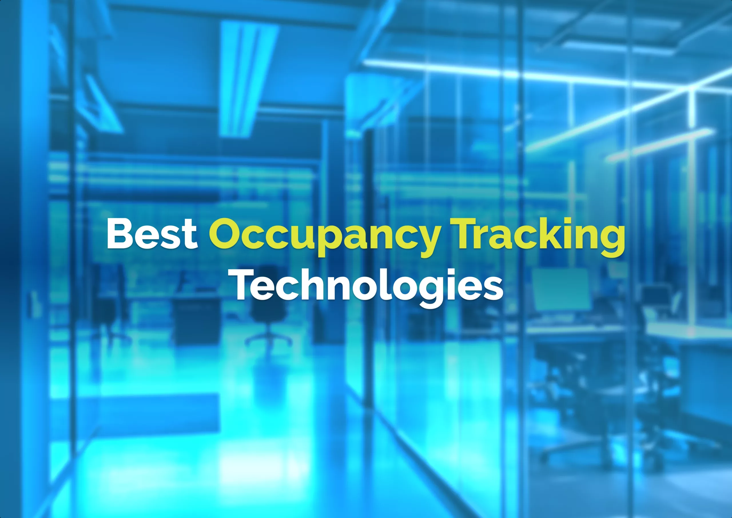 6 Types Of Occupancy Tracking Technologies And Which One Is The Best For Your Business