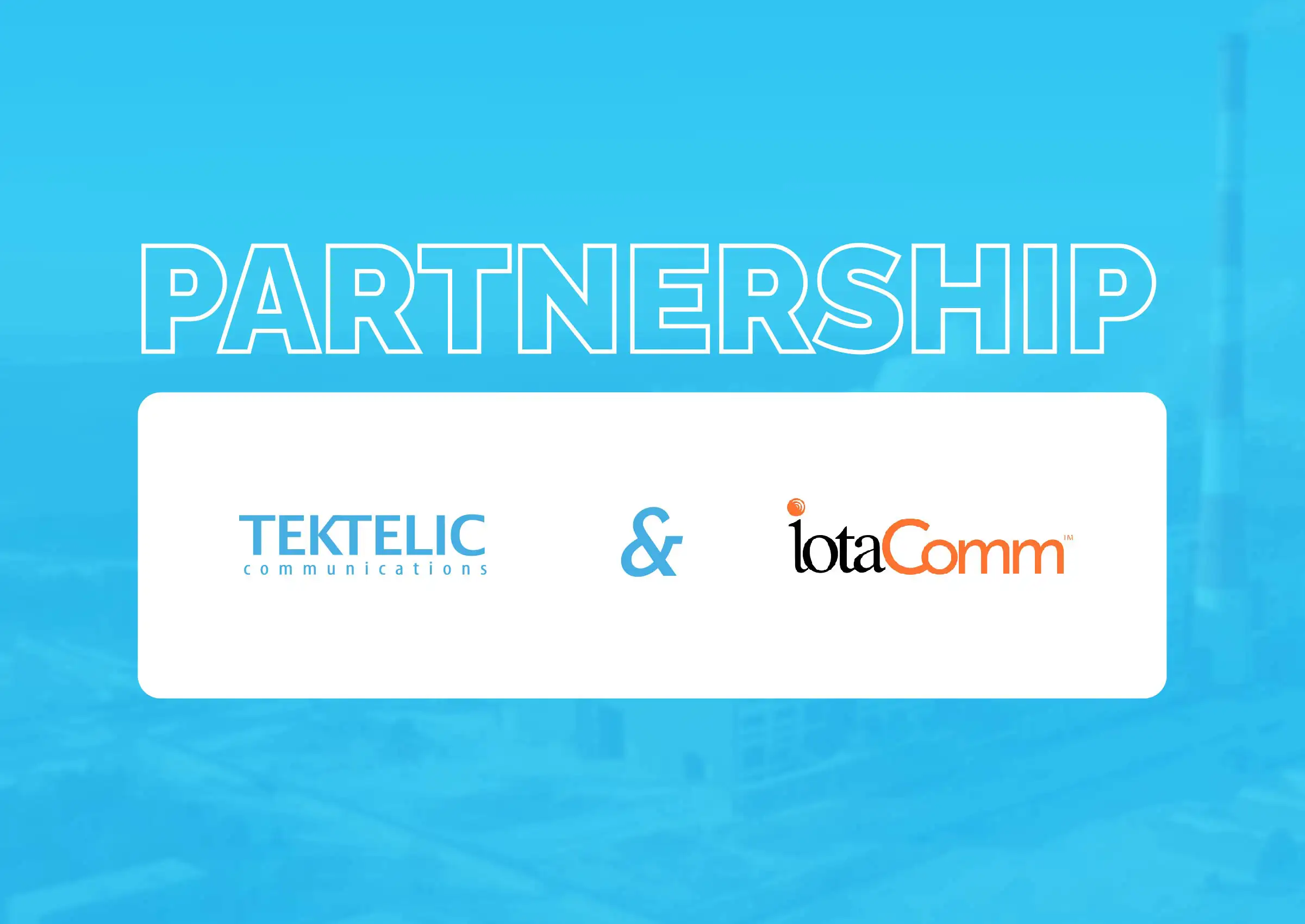 IotaComm and TEKTELIC Announce Agreement for Custom Gateway Based on Semtech’s LoRa® device-to-Cloud platform