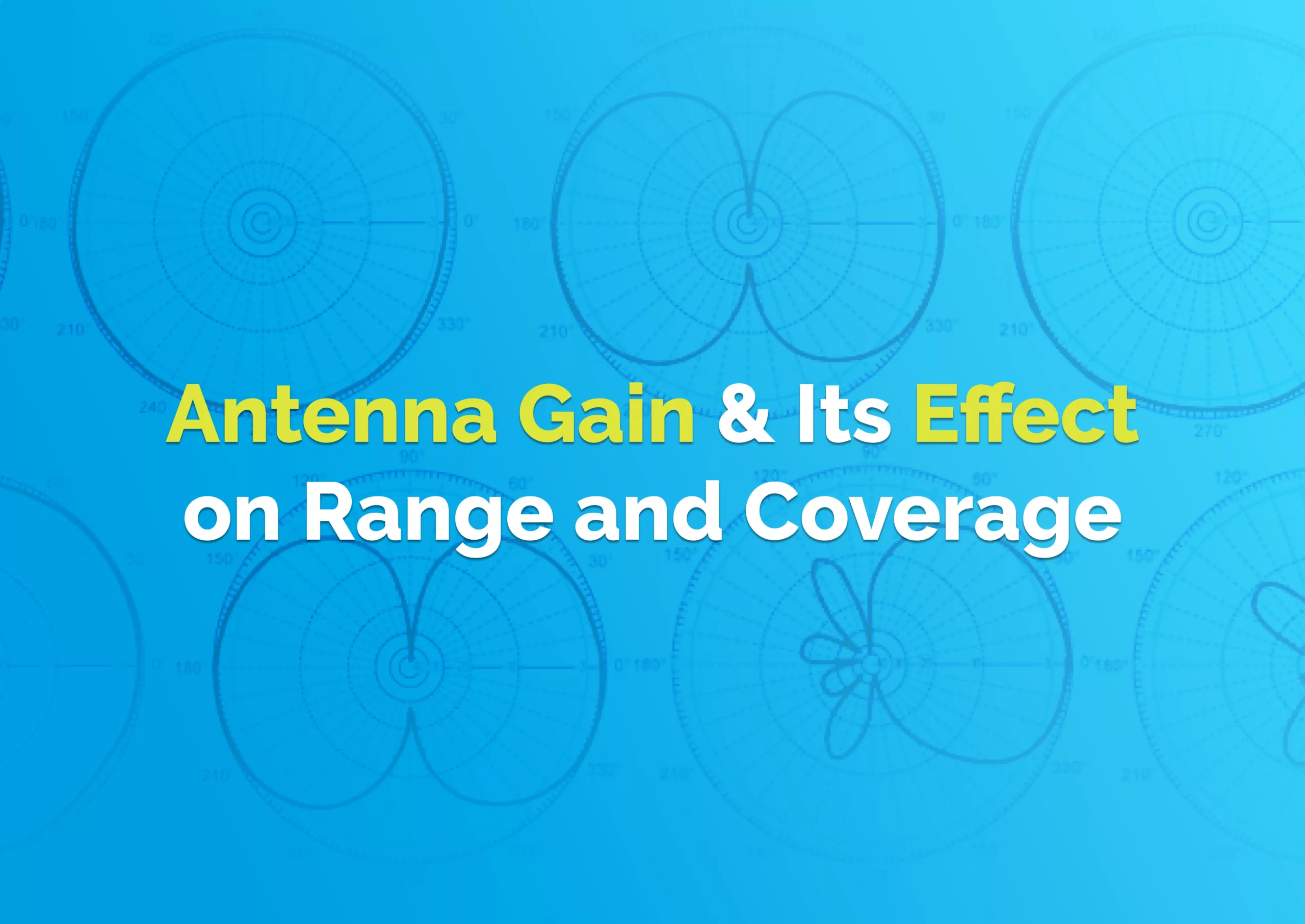 Unlocking the Power of Antenna Gain: How to Optimize Range and Coverage for Your Gateway Antennas