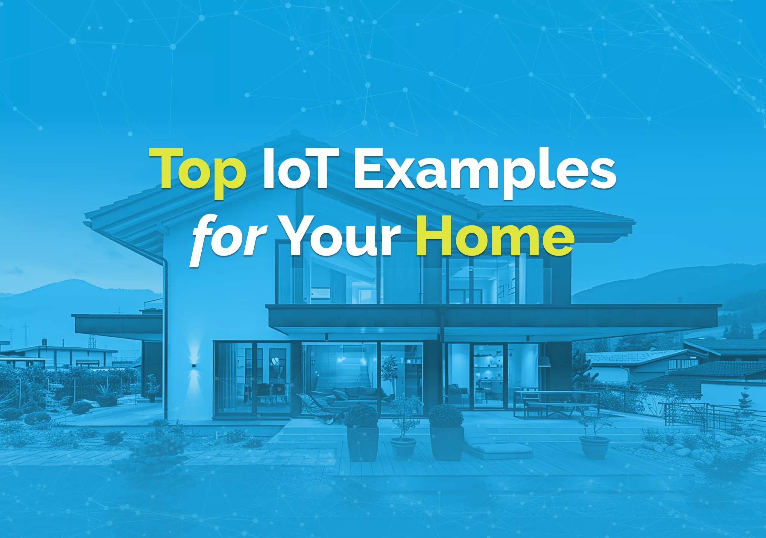 Top IoT Devices for Your Home. Best practice with examples